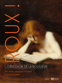 ROUX ! L'OBSESSION DE LA ROUSSEUR - DE JEAN-JACQUES HENNER A SONIA RYKIEL