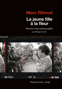 LA JEUNE FILLE A LA FLEUR - HISTOIRE D'UNE PHOTOGRAPHIE PAR PHILIPPE SECLIER
