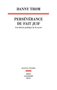 PERSEVERANCE DU FAIT JUIF - UNE THEORIE POLITIQUE DE LA SURVIE