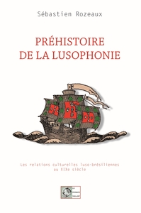 PREHISTOIRE DE LA LUSOPHONIE - LES RELATIONS CULTURELLES LUSO-BRESILIENNES AU XIXE SIECLE