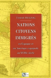 NATIONS, CITOYENS, IMMIGRES - EN ESPAGNE ET EN AMERIQUE ESPAGNOLE AU XVIIIE SIECLE