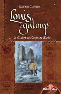 LOUIS LE GALOUP - T03 - LE MAITRE DES TOURS DE MERLE - VOL03 - LOUIS LE GALOUP