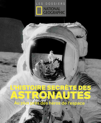 L'HISTOIRE SECRETE DES ASTRONAUTES - AU PLUS PRES DES HEROS DE L'ESPACE