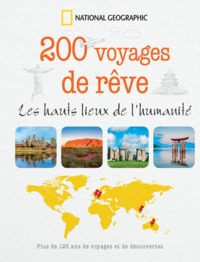 200 voyages de rêve - les hauts lieux de l'humanite