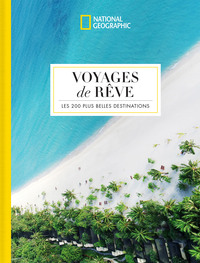 Voyages de rêve - Les 200 plus belles destinations