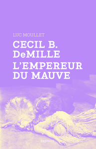 CECIL B. DEMILLE - L'EMPEREUR DU MAUVE