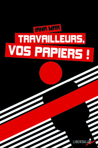 TRAVAILLEURS, VOS PAPIERS !