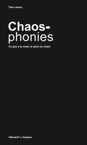 CHAOS-PHONIES - DU JAZZ A LA NOISE, LE SACRE DU CHAOS