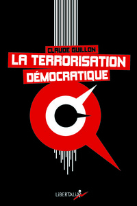 LA TERRORISATION DEMOCRATIQUE