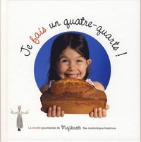 Je veux un quatre-quarts ! - l'histoire gourmande de Majiknath, fée cuisinologue bretonne