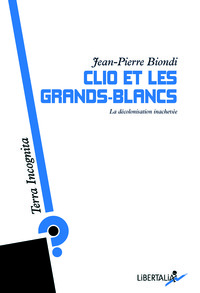 CLIO ET LES GRANDS-BLANCS - LA DECOLONISATION INACHEVEE