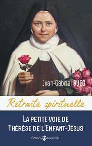 Retraite spirituelle - La petite voie de Thérèse de l'Enfant-Jésus