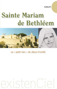 Sainte Mariam de Bethléem, le petit rien de Jésus Crucifié