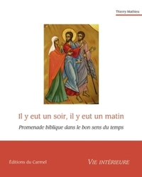 IL Y EUT UN SOIR, IL Y EUT UN MATIN - PROMENADE BIBLIQUE DANS LE BON SENS DU TEMPS