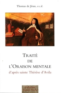 Traité de l'Oraison Mentale, d'après sainte Thérèse d'Avila