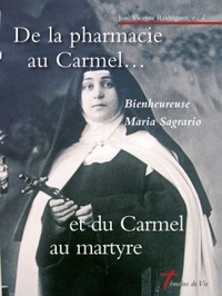 DE LA PHARMACIE AU CARMEL...ET DU CARMEL AU MARTYRE - BIENHEUREUSE MARIA SAGRARIO