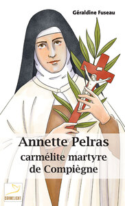 ANNETTE PELRAS, CARMELITE MARTYRE DE COMPIEGNE - SUIVRE LAGNEAU - EDITION ILLUSTREE