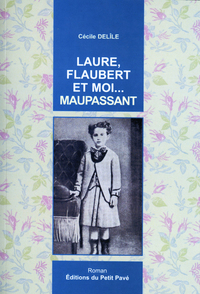 Laure, Flaubert et moi... Maupassant