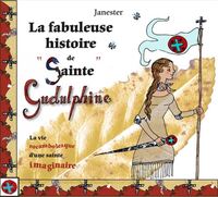 LA FABULEUSE HISTOIRE DE "SAINTE GUDULPHINE" - LA VIE ROCAMBOLESQUE D'UNE SAINTE IMAGINAIRE - EDITIO