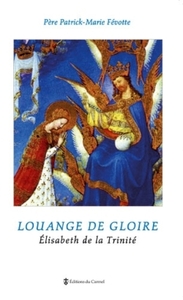 LOUANGE DE GLOIRE, ELISABETH DE LA TRINITE,