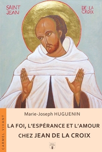 LA FOI, L'ESPERANCE ET L'AMOUR CHEZ JEAN DE LA CROIX