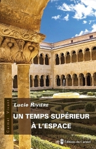 UN TEMPS SUPERIEUR A L'ESPACE - LA VIE CLOITREE SELON THERESE D'AVILA