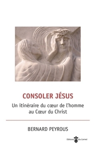 CONSOLER JESUS - UN ITINERAIRE DU COEUR DE L'HOMME AU COEUR DU CHRIST