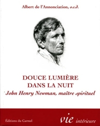 DOUCE LUMIERE DANS LA NUIT - JOHN HENRY NEWMAN, MAITRE SPIRITUEL