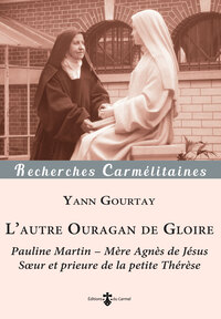 L AUTRE OURAGAN DE GLOIRE - PAULINE MARTIN - MERE AGNES DE JESUS, SOEUR ET PRIEURE DE LA PETITE THER