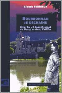 Bourbonnais se déchaîne - Meurtre et blanchiment en Berry et dans l'Allier