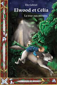 ELWOOD ET CELIA - LA TOUR AUX MIROIRS - EDITION ILLUSTREE