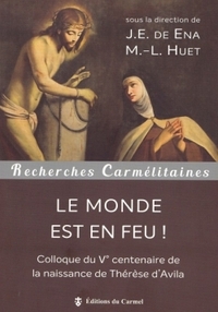 LE MONDE EST EN FEU ! - COLLOQUE DU VE CENTENAIRE DE LA NAISSANCE DE THERESE D'AVILA