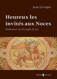 HEUREUX LES INVITES AUX NOCES - MEDIATIONS SUR L'EVANGILE DE LUC