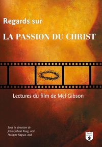 REGARDS SUR LA PASSION DU CHRIST - LECTURES DU FILM DE MEL GIBSON