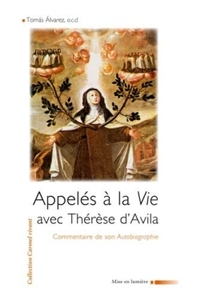 APPELES A LA VIE AVEC THERESE D'AVILA. - COMMENTAIRE DE SON AUTOBIOGRAPHIE