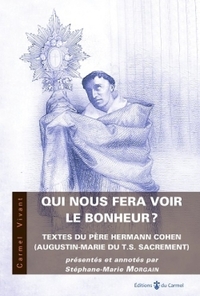 QUI NOUS FERA VOIR LE BONHEUR ? - TEXTES DU PERE HERMANN COHEN (AUGUSTIN-MARIE DU TRES-SAINT-SACREME