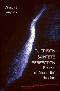 GUERISON, SAINTETE, PERFECTION - ECUEILS ET FECONDITE DU DON