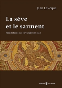 LA SEVE ET LE SARMENT - MEDIATIONS SUR L'EVANGILE DE JEAN