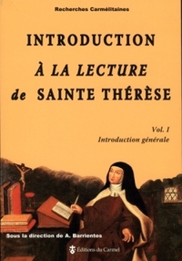 INTRODUCTION A LA LECTURE DE SAINTE THERESE - VOL 1. INTRODUCTION GENERALE