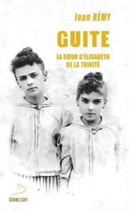 GUITE, LA SOEUR D'E LISABETH DE LA TRINITE ,