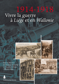 1914-1918 Vivre la guerre à Liège et en Wallonie