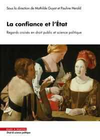 LA CONFIANCE ET L'ETAT - REGARDS CROISES EN DROIT PUBLIC ET SCIENCE POLITIQUE