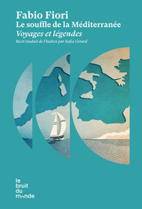 LE SOUFFLE DE LA MEDITERRANEE - VOYAGES ET LEGENDES