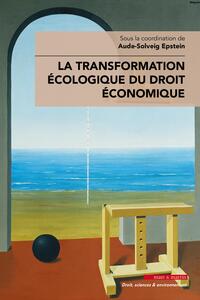LA TRANSFORMATION ECOLOGIQUE DU DROIT ECONOMIQUE