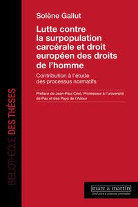 LUTTE CONTRE LA SURPOPULATION CARCERALE ET DROIT EUROPEEN DES DROITS DE L'HOMME - CONTRIBUTION A L'E