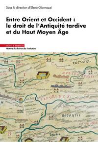 REGARDS CROISES SUR LE DROIT DE L'ANTIQUITE TARDIVE ET DU HAUT MOYEN AGE - ORIENT ET OCCIDENT