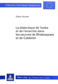 La Dialectique de l'ordre et de l'anarchie dans les uvres de Shakespeare et de Calderón