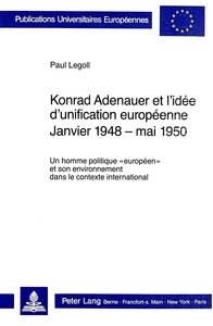 KONRAD ADENAUER ET L'IDEE D'UNIFICATION EUROPEENNE. JANVIER 1948 - MAI 1950