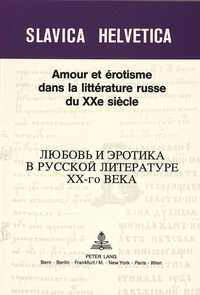 AMOUR ET EROTISME DANS LA LITTERATURE RUSSE DU XXE SIECLE