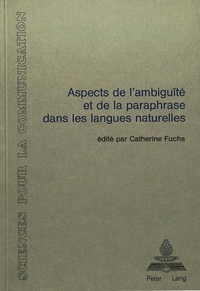 ASPECTS DE L'AMBIGUITE ET DE LA PARAPHRASE DANS LES LANGUES NATURELLES